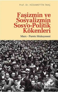 Faşizmin ve Sosyalizmin Sosyo-Politik Kökenleri - Hüsamettin İnaç - Bilge Kültür Sanat Faşizmin ve Sosyalizmin Sosyo-Politik Kökenleri - Hüsamettin İnaç - Bilge Kültür Sanat