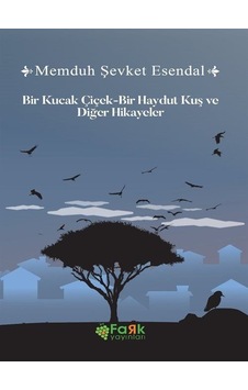 Bir Kucak Çiçek - Bir Haydut Kuş ve Diğer Hikayeler - Memduh Şevket Esendal - Fark Yayınları Bir Kucak Çiçek - Bir Haydut Kuş ve Diğer Hikayeler - Memduh Şevket Esendal - Fark Yayınları