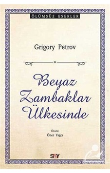 Beyaz Zambaklar Ülkesinde - Grigory Petrov - Say Yayınları Beyaz Zambaklar Ülkesinde - Grigory Petrov - Say Yayınları