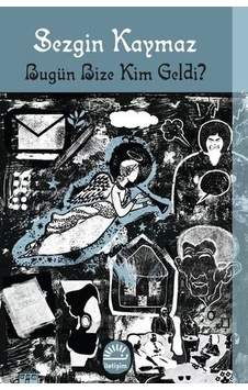 Bugün Bize Kim Geldi? - Sezgin Kaymaz - İletişim Yayınları Bugün Bize Kim Geldi? - Sezgin Kaymaz - İletişim Yayınları