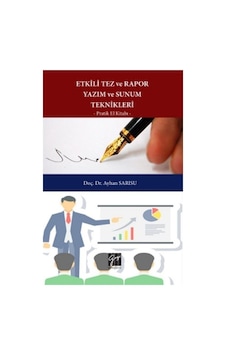 Etkili Tez ve Rapor Yazım ve Sunum Teknikleri Pratik El Kitabı...