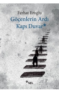 Göçenlerin Ardı Kapı Duvar - Ferhat Eroğlu - Sel Yayıncılık Göçenlerin Ardı Kapı Duvar - Ferhat Eroğlu - Sel Yayıncılık