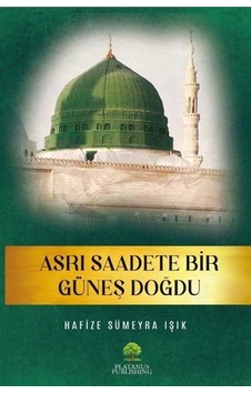 Asrı Saadete Bir Güneş Doğdu - Hafize Sümeyra Işık - Platanus Publishing Asrı Saadete Bir Güneş Doğdu - Hafize Sümeyra Işık - Platanus Publishing