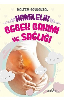 Hamilelik Bebek Bakımı ve Sağlığı - Meltem Soyugüzel - Yediveren Yayınları Hamilelik Bebek Bakımı ve Sağlığı - Meltem Soyugüzel - Yediveren Yayınları