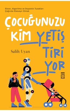 Çocuğunuzu Kim Yetiştiriyor - Timaş Yayınları Çocuğunuzu Kim Yetiştiriyor - Timaş Yayınları