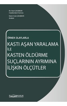 Örnek Olaylarla Kastı Aşan Yaralama İle Kasten Öldürme Suçlarının Ayrımına İlişkin Ölçütler Örnek Olaylarla Kastı Aşan Yaralama İle Kasten Öldürme Suçlarının Ayrımına İlişkin Ölçütler