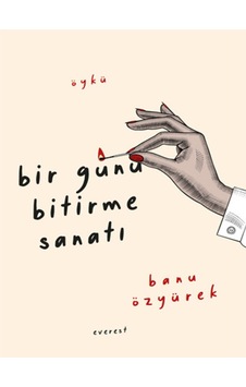 Bir Günü Bitirme Sanatı - Banu Özyürek - Everest Yayınları