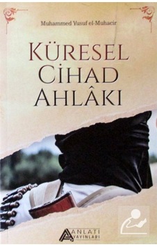 Küresel Cihad Ahlakı / Muhammed Yusuf el-Muhacir 9786058242142 Küresel Cihad Ahlakı / Muhammed Yusuf el-Muhacir 9786058242142