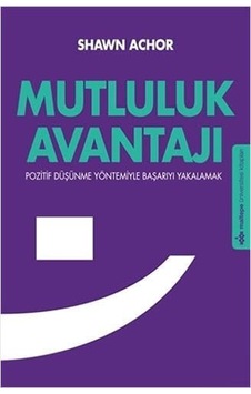 Mutluluk Avantajı: Pozitif Düşünme Yöntemiyle Başarıyı Yakalamak