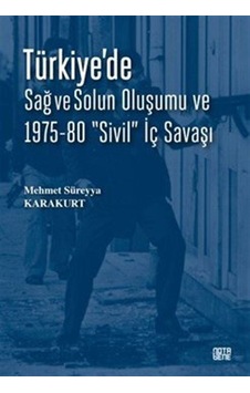 Türkiye'de Sağ Ve Solun Oluşumu Ve 1975-80 "sivil" İç Savaşı /... Türkiye'de Sağ Ve Solun Oluşumu Ve 1975-80 "sivil" İç Savaşı /...