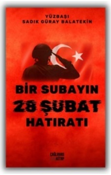 Bir Subayın 28 Şubat Hatıratı - Sadık Güray Balatekin - Çağlayan Kitap