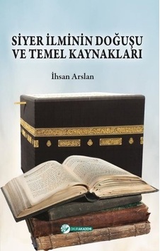 Siyer İlminin Doğuşu ve Temel Kaynakları - İhsan Arslan - Okur Akademi Siyer İlminin Doğuşu ve Temel Kaynakları - İhsan Arslan - Okur Akademi