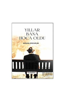 Yıllar Bana Hoca Oldu - Kenan Erzurum - Başlık Yayınları Yıllar Bana Hoca Oldu - Kenan Erzurum - Başlık Yayınları