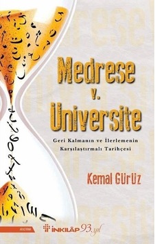 Medrese v. Üniversite-Geri Kalmanın ve İlerlemenin Karşılaştırmalı Tarihçesi - Kemal Gürüz - İnkılap Kitabevi Medrese v. Üniversite-Geri Kalmanın ve İlerlemenin Karşılaştırmalı Tarihçesi - Kemal Gürüz - İnkılap Kitabevi