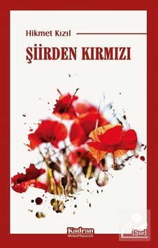 Şiirden Kırmızı - Hikmet Kızıl - Kadran Medya&Yayıncılık Şiirden Kırmızı - Hikmet Kızıl - Kadran Medya&Yayıncılık