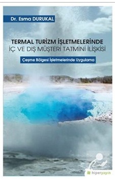 Termal Turizm İşletmelerinde İç ve Dış Müşteri Tatmini İlişkisi - Esma Durukal - Hiperlink Termal Turizm İşletmelerinde İç ve Dış Müşteri Tatmini İlişkisi - Esma Durukal - Hiperlink