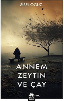 Annem Zeytin ve Çay - Sibel Oğuz - Eksik Parça Annem Zeytin ve Çay - Sibel Oğuz - Eksik Parça