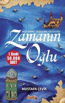 Zamanın Oğlu Hoca Ahmet Yesevi Nin Yolculuğu -Mustafa Çevik Zamanın Oğlu Hoca Ahmet Yesevi Nin Yolculuğu -Mustafa Çevik