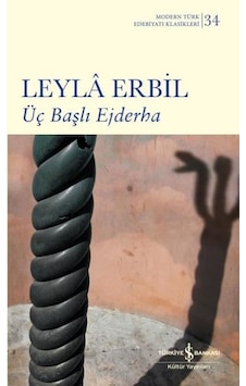 Üç Başlı Ejderha - Modern Türk Edebiyatı Klasikleri 34 - Leyla Erbil - İş Bankası Kültür Yayınları
