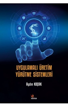 Uygulamalı Üretim Yürütme Sistemleri - Aydın Koçak - Kriter Uygulamalı Üretim Yürütme Sistemleri - Aydın Koçak - Kriter