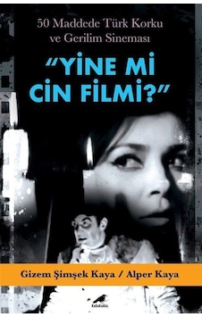 Yine mi Cin Filmi? 50 Maddede Türk Korku ve Gerilim Sineması - Gizem Şimşek Kaya -  Alper Kaya - Karakarga