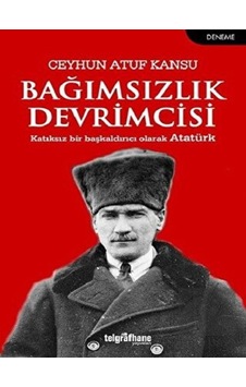 Bağımsızlık Devrimcisi - Ceyhun Atuf Kansu - Telgrafhane Yayınları