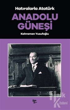 Hatıralarla Atatürk - Anadolu Güneşi - Kahraman Yusufoğlu - Halk Kitabevi Hatıralarla Atatürk - Anadolu Güneşi - Kahraman Yusufoğlu - Halk Kitabevi