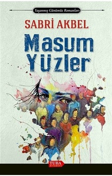 Masum Yüzler - Yaşanmış Günümüz Romanları - Sabri Akbel - Tuba Kitabevi Masum Yüzler - Yaşanmış Günümüz Romanları - Sabri Akbel - Tuba Kitabevi