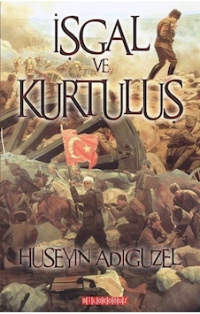 İşgal ve Kurtuluş - Hüseyin Adıgüzel - Bilgeoğuz Yayınları İşgal ve Kurtuluş - Hüseyin Adıgüzel - Bilgeoğuz Yayınları