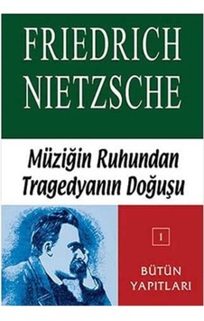 Müziğin Ruhundan Tragedyanın Doğuş - Friedrich Wilhelm Nietzsche Müziğin Ruhundan Tragedyanın Doğuş - Friedrich Wilhelm Nietzsche