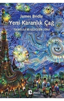 Yeni Karanlık Çağ Teknoloji Ve Geleceğin Sonu - James Bridle - Metis Yayınları Yeni Karanlık Çağ Teknoloji Ve Geleceğin Sonu - James Bridle - Metis Yayınları