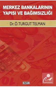 Merkez Bankalarının Yapısı ve Bağımsızlığı - Turgut Telman - Ozan Yayıncılık