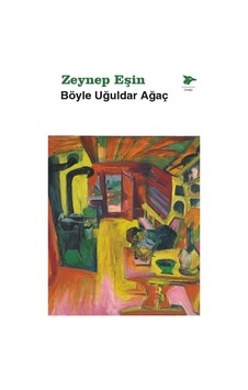 Böyle Uğuldar Ağaç / Zeynep Eşin Böyle Uğuldar Ağaç / Zeynep Eşin