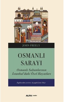 Osmanlı Sarayı - Osmanlı Sultanlarının İstanbul'daki Özel Hayatları Osmanlı Sarayı - Osmanlı Sultanlarının İstanbul'daki Özel Hayatları