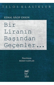 Bir Liranın Başından Geçenler...Telos Klasikler - Kemal Ragip Enson - Telos Yayıncılık Bir Liranın Başından Geçenler...Telos Klasikler - Kemal Ragip Enson - Telos Yayıncılık