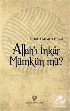 Allah'ı İnkar Mümkün mü? - Şehbenderzade Filibeli Ahmed Hilmi - Çağrı Yayınları Allah'ı İnkar Mümkün mü? - Şehbenderzade Filibeli Ahmed Hilmi - Çağrı Yayınları