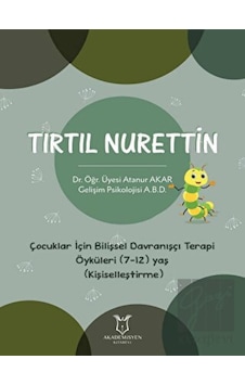 Tırtıl Nurettin - Çocuklar İçin Bilişsel Davranışçı Terapi Öyküleri (7-12) Yaş (Kişiselleştirme) Akademisyen Kitabevi - Akademisyen Kitabevi Tırtıl Nurettin - Çocuklar İçin Bilişsel Davranışçı Terapi Öyküleri (7-12) Yaş (Kişiselleştirme) Akademisyen Kitabevi - Akademisyen Kitabevi