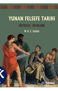 Yunan Felsefe Tarihi 6. Cilt: Aristoteles - Bir Buluşma - W. K. C. Guthrie - Kabalcı Yayınevi