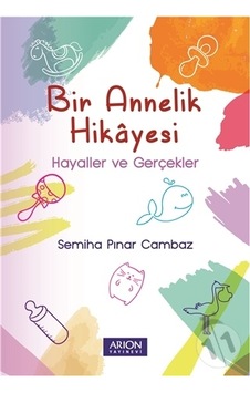 Bir Annelik Hikâyesi: Hayaller Ve Gerçekler Bir Annelik Hikâyesi: Hayaller Ve Gerçekler