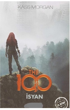 The 100 - İsyan: 4. Kitap - Kass Morgan The 100 - İsyan: 4. Kitap - Kass Morgan