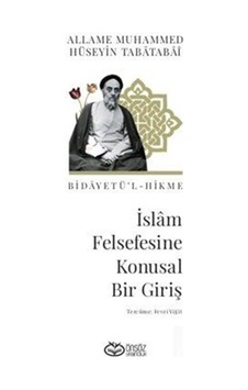 İslam Felsefesine Konusal Bir Giriş / Allame Muhammed Hüseyin ... İslam Felsefesine Konusal Bir Giriş / Allame Muhammed Hüseyin ...