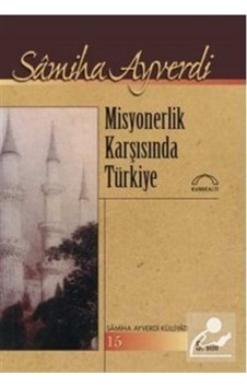 Misyonerlik Karşısında Türkiye - Samiha Ayverdi - Kubbealtı Neşriyatı Misyonerlik Karşısında Türkiye - Samiha Ayverdi - Kubbealtı Neşriyatı