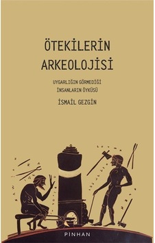 Ötekilerin Arkeolojisi - Uygarlığın Görmediği İnsanların Öyküsü - İsmail Gezgin - Pinhan Yayıncılık Ötekilerin Arkeolojisi - Uygarlığın Görmediği İnsanların Öyküsü - İsmail Gezgin - Pinhan Yayıncılık