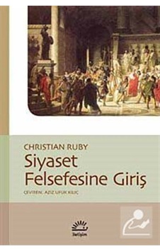 Siyaset Felsefesine Giriş - Christian Ruby - İletişim Yayınları Siyaset Felsefesine Giriş - Christian Ruby - İletişim Yayınları