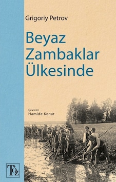 Beyaz Zambaklar Ülkesinde - Grigory Petrov - Töz Yayınları Beyaz Zambaklar Ülkesinde - Grigory Petrov - Töz Yayınları