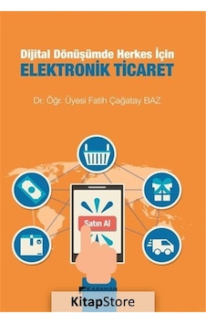 Dijital Dönüşümde Herkes İçin Elektronik Ticaret - Fatih Çağatay Baz - Karahan Kitabevi Dijital Dönüşümde Herkes İçin Elektronik Ticaret - Fatih Çağatay Baz - Karahan Kitabevi