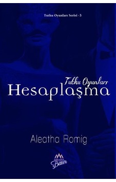 Tutku Oyunları - Hesaplaşma - Aleatha Romig - Arkadya Bitter