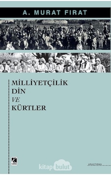 Milliyetçilik Din ve Kürtler - A. Murat Fırat - Çıra Yayınları Milliyetçilik Din ve Kürtler - A. Murat Fırat - Çıra Yayınları