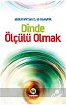 Dinde Ölçülü Olmak  - Abdurrahman B. El -Luveyhik  - Kayıhan Yayınları
