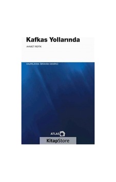 Kafkas Yollarında - Ahmet Refik - Atlas Kitap Kafkas Yollarında - Ahmet Refik - Atlas Kitap